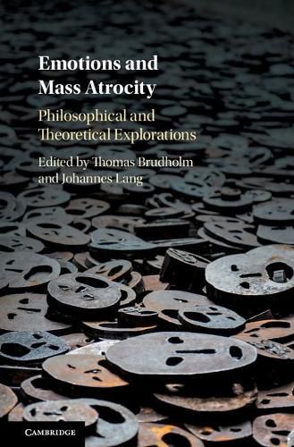 Emotions and Mass Atrocity: Philosophical and Theoretical Explorations