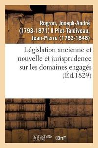 Cover image for Legislation Ancienne Et Nouvelle Et Jurisprudence Tant Judiciaire Qu'administrative: Sur Les Domaines Engages