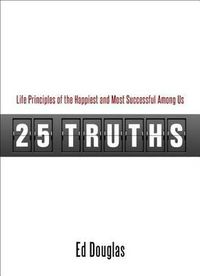 Cover image for 25 Truths: Life Principles of the Happiest & Most Successful Among Us