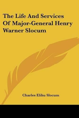 The Life and Services of Major-General Henry Warner Slocum