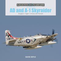 Cover image for AD and A-1 Skyraider: Douglas's  Spad  in Korea and Vietnam