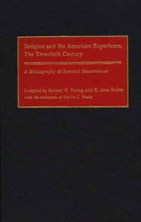 Cover image for Religion and the American Experience, The Twentieth Century: A Bibliography of Doctoral Dissertations