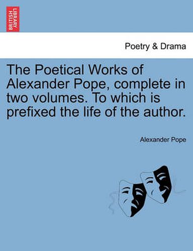 Cover image for The Poetical Works of Alexander Pope, complete in two volumes. To which is prefixed the life of the author.