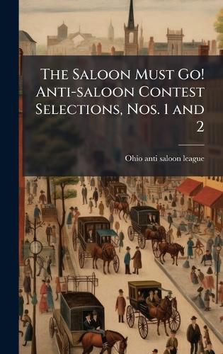 Cover image for The Saloon Must Go! Anti-saloon Contest Selections, Nos. 1 and 2