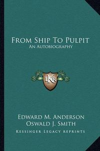 Cover image for From Ship to Pulpit: An Autobiography