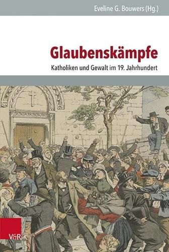 Cover image for Glaubenskampfe: Katholiken und Gewalt im 19. Jahrhundert