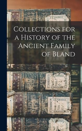 Cover image for Collections for a History of the Ancient Family of Bland