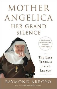 Cover image for Mother Angelica: Her Grand Silence: The Last Years and Living Legacy