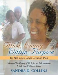 Cover image for Alive, Living Within Purpose: It's Not Over, God's Creation Plan