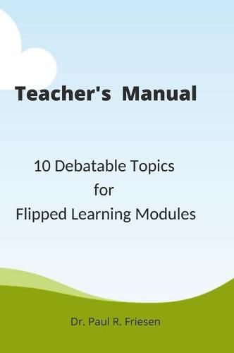 Cover image for A Teacher's Manual - 10 Debatable Topic for Flipped Learning Classes