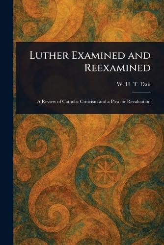 Cover image for Luther Examined and Reexamined