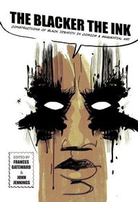 Cover image for The Blacker the Ink: Constructions of Black Identity in comics and Sequential Art