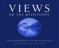 Cover image for Views On The Mississippi: The Photography of Henry Peter Bosse