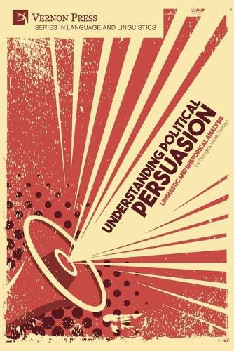 Cover image for Understanding Political Persuasion: Linguistic and Rhetorical Analysis