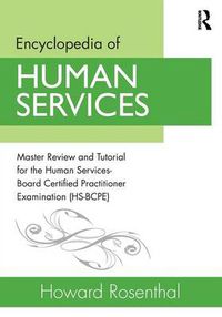 Cover image for Encyclopedia of Human Services: Master Review and Tutorial for the Human Services-Board Certified Practitioner Examination (HS-BCPE)