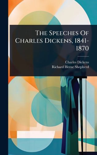 Cover image for The Speeches Of Charles Dickens, 1841-1870