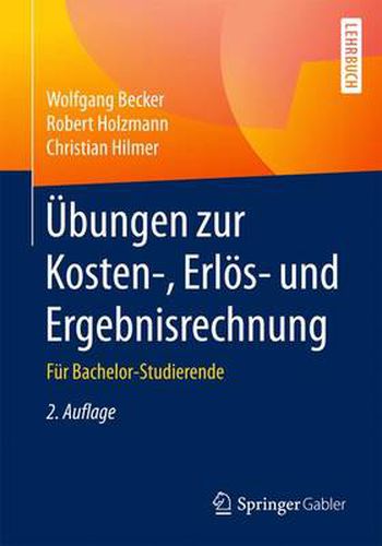 UEbungen Zur Kosten-, Erloes- Und Ergebnisrechnung: Fur Bachelor-Studierende