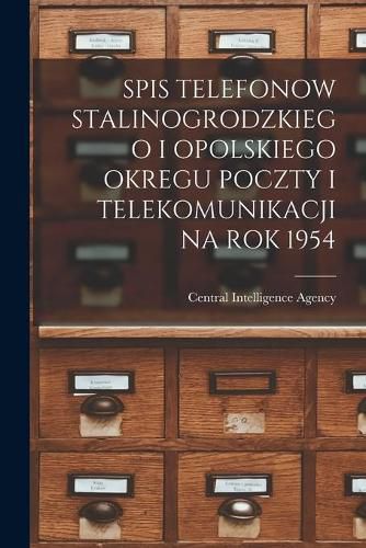 Cover image for Spis Telefonow Stalinogrodzkiego I Opolskiego Okregu Poczty I Telekomunikacji Na Rok 1954