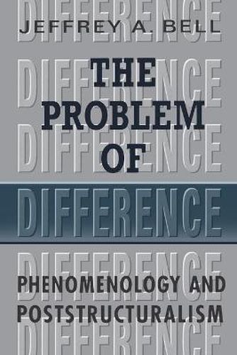 Cover image for The Problem of Difference: Phenomenology and Poststructuralism