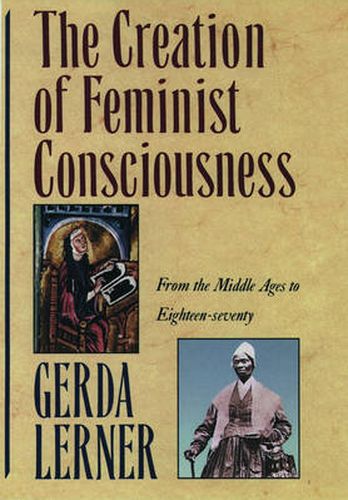 Cover image for The Creation of Feminist Consciousness: From the Middle Ages to Eighteen-seventy