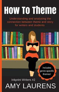 Cover image for How To Theme: Understanding and Analysing the Connection Between Theme and Story for Writers And Students