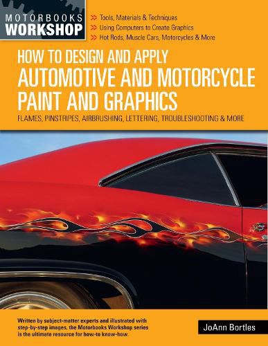 Cover image for How to Design and Apply Automotive and Motorcycle Paint and Graphics: Flames, Pinstripes, Airbrushing, Lettering, Troubleshooting & More