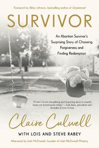 Cover image for Survivor: An Abortion Survivor's Surprising Story of Choosing Forfiveness and Finding Redemption