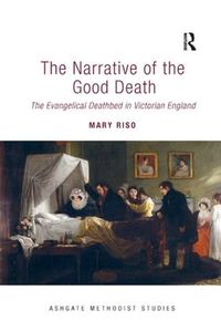 Cover image for The Narrative of the Good Death: The Evangelical Deathbed in Victorian England