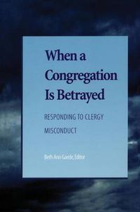 Cover image for When a Congregation Is Betrayed: Responding to Clergy Misconduct