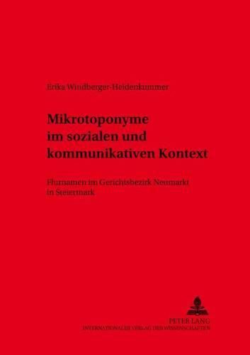 Cover image for Mikrotoponyme Im Sozialen Und Kommunikativen Kontext: Flurnamen Im Gerichtsbezirk Neumarkt in Der Steiermark