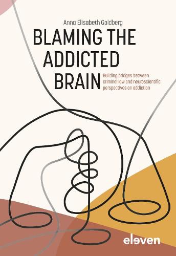 Cover image for Blaming the Addicted Brain: Building bridges between criminal law and neuroscientific perspectives on addiction