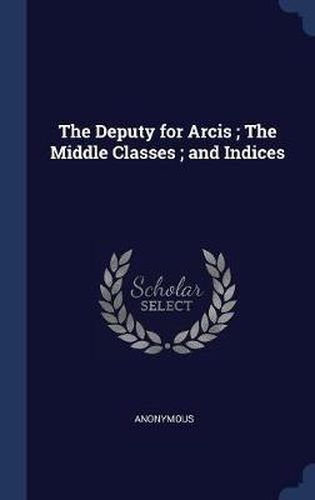 The Deputy for Arcis; The Middle Classes; And Indices