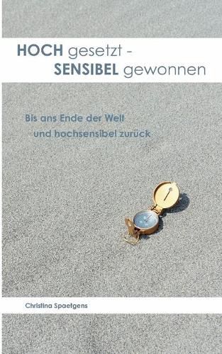 Cover image for HOCH gesetzt - SENSIBEL gewonnen: Bis ans Ende der Welt und hochsensibel zuruck