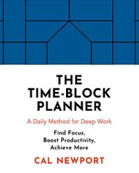 Cover image for The Time-Block Planner: A Daily Method for Deep Work