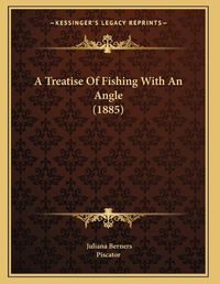 Cover image for A Treatise of Fishing with an Angle (1885)