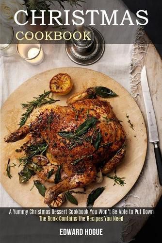 Cover image for Christmas Cookbook: The Book Contains the Recipes You Need (A Yummy Christmas Dessert Cookbook You Won't Be Able to Put Down)