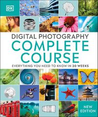 Cover image for Digital Photography Complete Course: Everything You Need to Know in 20 Weeks