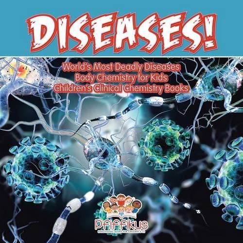 Cover image for Diseases! World's Deadliest Diseases - Body Chemistry for Kids - Children's Clinical Chemistry Books