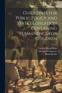 Cover image for Guidelines for Public Policy and State Legislation Governing Permanence for Children