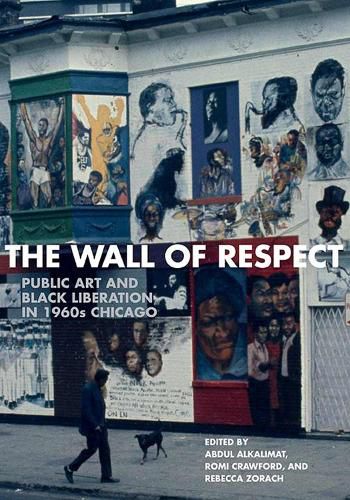 Cover image for The Wall of Respect: Public Art and Black Liberation in 1960s Chicago