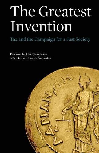 Cover image for The Greatest Invention: Tax and the Campaign for a Just Society