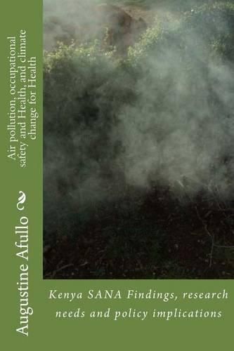 Cover image for Air pollution, occupational safety and Health, and climate change for Health: Kenya SANA Findings, research needs and policy implications