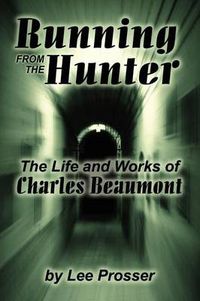 Cover image for Running from the Hunter: Life and Works of Charles Beaumont