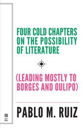 Cover image for Four Cold Chapters on the Possibility of Literature - (Leading Mostly to Borges and Oulipo)