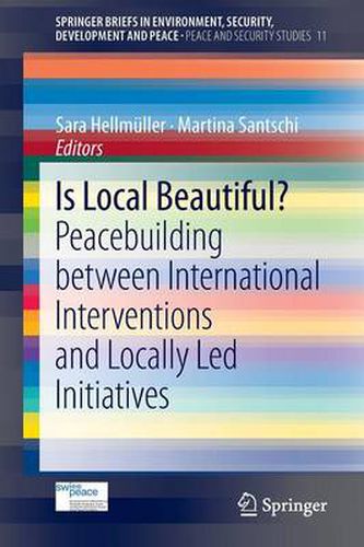 Cover image for Is Local Beautiful?: Peacebuilding between International Interventions and Locally Led Initiatives