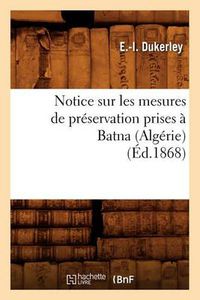 Cover image for Notice Sur Les Mesures de Preservation Prises A Batna (Algerie) (Ed.1868)