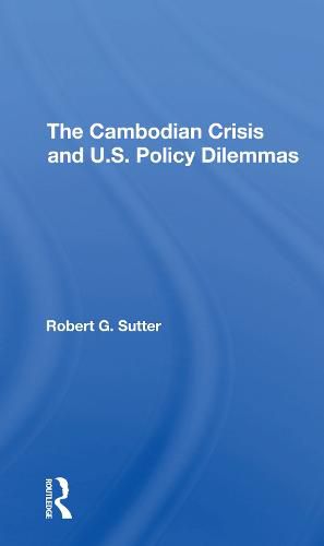 The Cambodian Crisis and U.S. Policy Dilemmas