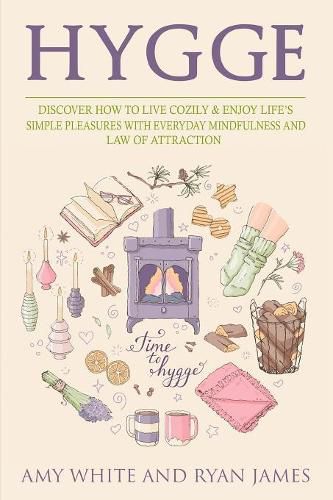 Hygge: 3 Manuscripts - Discover How To Live Cozily & Enjoy Life's Simple Pleasures With Everyday Mindfulness and Law of Attraction