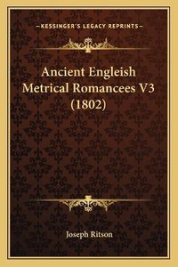 Cover image for Ancient Engleish Metrical Romancees V3 (1802)