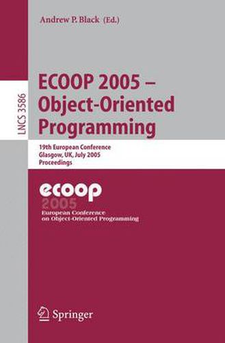 ECOOP 2005 - Object-Oriented Programming: 19th European Conference, Glasgow, UK, July 25-29, 2005. Proceedings